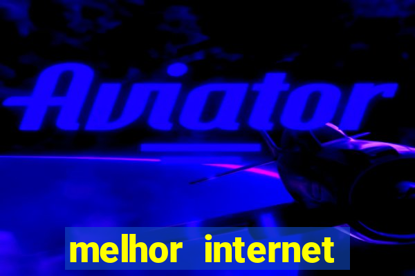 melhor internet para jogar online